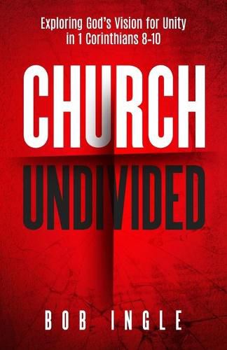 Cover image for Church Undivided: Exploring God's Vision for Unity in 1 Corinthians 8-10