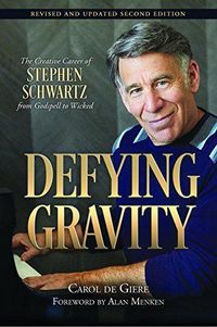 Cover image for Defying Gravity: The Creative Career of Stephen Schwartz, from Godspell to Wicked