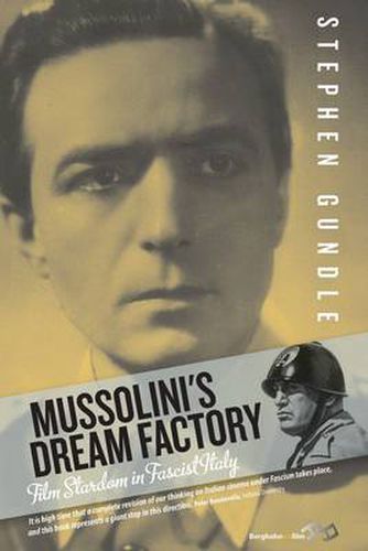 Cover image for Mussolini's Dream Factory: Film Stardom in Fascist Italy