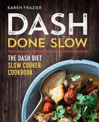 Cover image for Dash Done Slow: The Dash Diet Slow Cooker Cookbook