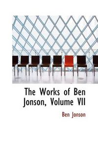 Cover image for The Works of Ben Jonson, Volume VII