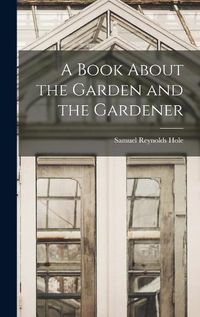 Cover image for A Book About the Garden and the Gardener