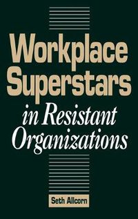 Cover image for Workplace Superstars in Resistant Organizations