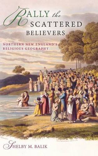 Cover image for Rally the Scattered Believers: Northern New England's Religious Geography