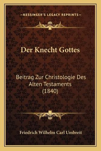 Der Knecht Gottes: Beitrag Zur Christologie Des Alten Testaments (1840)