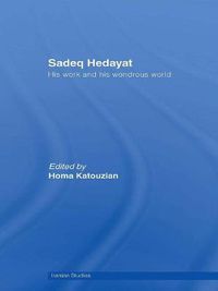 Cover image for Sadeq Hedayat: His Work and his Wondrous World