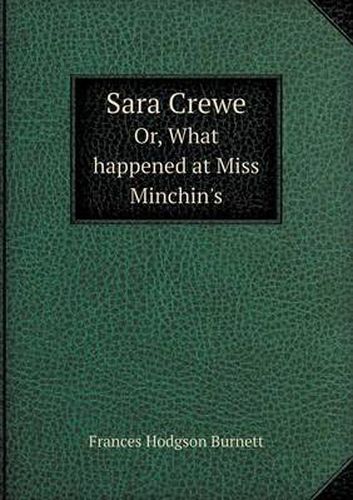 Cover image for Sara Crewe Or, What Happened at Miss Minchin's