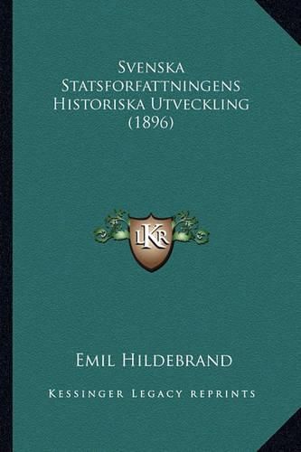 Cover image for Svenska Statsforfattningens Historiska Utveckling (1896)