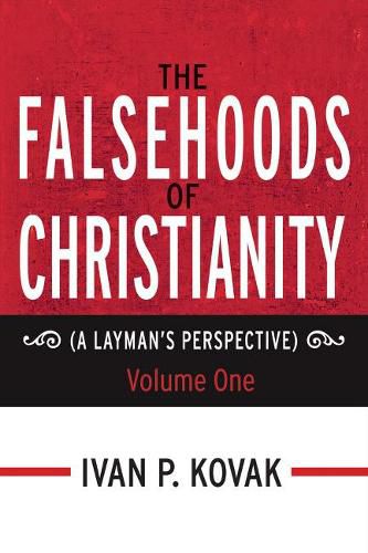 Cover image for The Falsehoods Of Christianity: A Layman's Perspective - Volume One