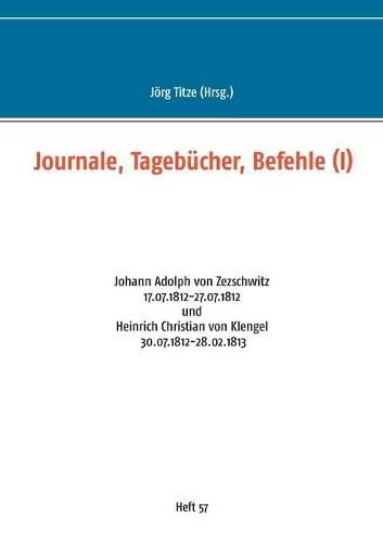 Journale, Tagebucher, Befehle (I): Johann Adolph von Zezschwitz 17.07.1812-27.07.1812 und Heinrich Christian von Klengel 30.07.1812-28.02.1813