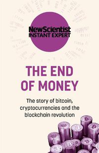 Cover image for The End of Money: The story of bitcoin, cryptocurrencies and the blockchain revolution