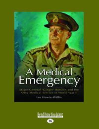 Cover image for A Medical Emergency: Major-General 'Ginger' Burston and the Army Medical Service in World War II