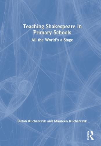 Cover image for Teaching Shakespeare in Primary Schools: All the World's a Stage