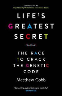 Cover image for Life's Greatest Secret: The Race to Crack the Genetic Code