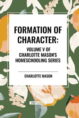 Cover image for Formation of Character, of Charlotte Mason's Homeschooling Series, Volume V