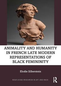Cover image for Animality and Humanity in French Late Modern Representations of Black Femininity