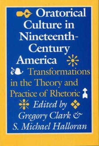 Cover image for Oratorical Culture in Nineteenth-Century America: Transformations in the Theory and Practice of Rhetoric