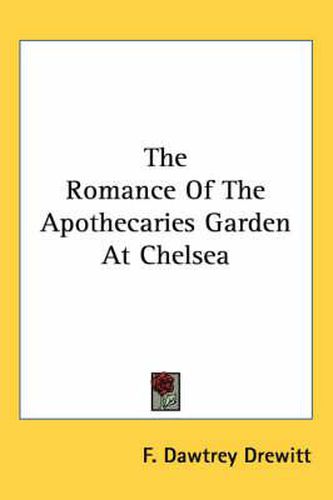 Cover image for The Romance of the Apothecaries Garden at Chelsea