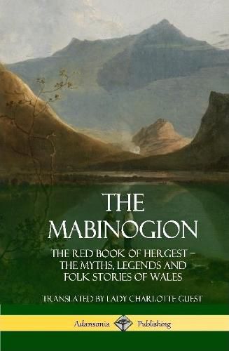 Cover image for The Mabinogion: The Red Book of Hergest; The Myths, Legends and Folk Stories of Wales (Hardcover)