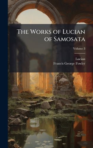 Cover image for The Works of Lucian of Samosata
