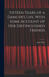 Cover image for Fifteen Years of a Dancer's Life, With Some Account of her Distinguished Friends