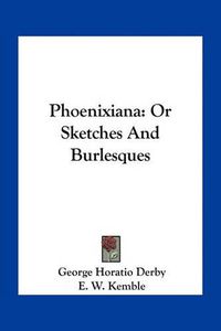 Cover image for Phoenixiana: Or Sketches and Burlesques