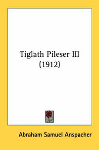 Cover image for Tiglath Pileser III (1912)