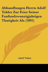 Cover image for Abhandlungen Herrn Adolf Tobler Zur Feier Seiner Funfundzwanzigjahrigen Thatigkeit ALS (1895)