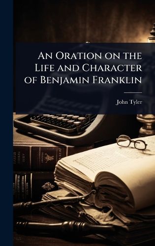 Cover image for An Oration on the Life and Character of Benjamin Franklin