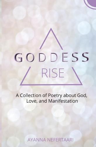 Cover image for Goddess Rise: A Collection of Poetry about God, Love, and Manifestation