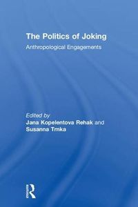 Cover image for The Politics of Joking: Anthropological Engagements