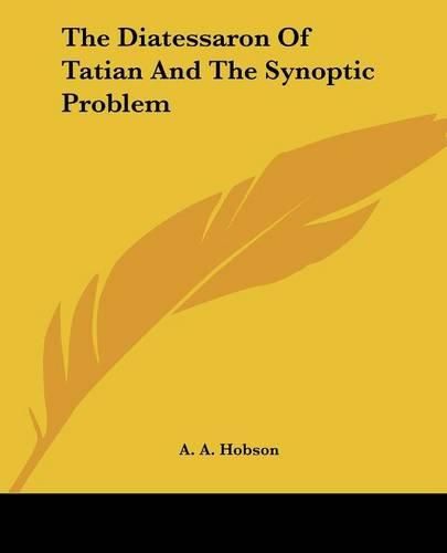 Cover image for The Diatessaron of Tatian and the Synoptic Problem