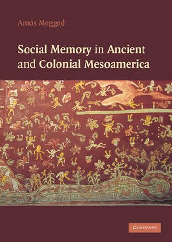 Cover image for Social Memory in Ancient and Colonial Mesoamerica