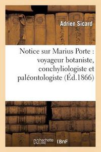 Cover image for Notice Sur Marius Porte: Voyageur Botaniste, Conchyliologiste Et Paleontologiste