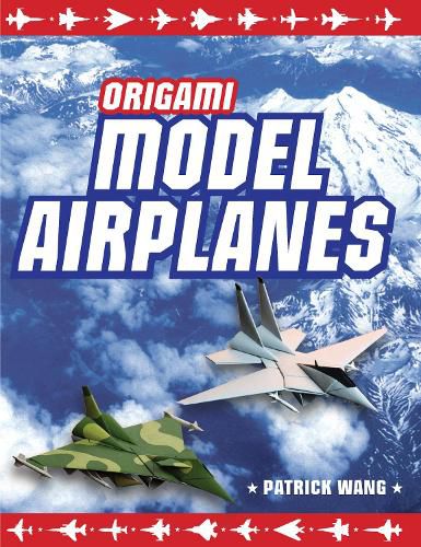 Cover image for Origami Model Airplanes: Create Amazingly Detailed Model Airplanes Using Basic Origami Techniques!: Origami Book with 23 Designs & Plane Histories