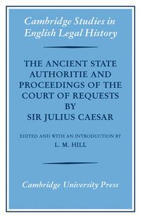 Cover image for The Ancient State Authoritie and Proceedings of the Court of Requests by Sir Julius Caesar