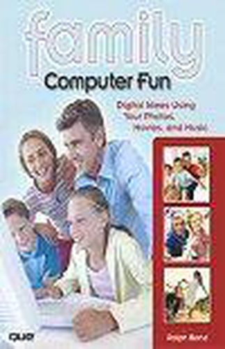 Cover image for Family Computer Fun: Digital Ideas Using Your Photos, Movies, and Music