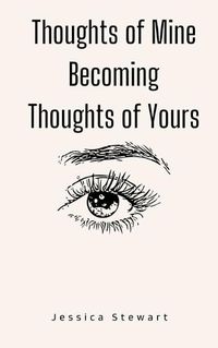 Cover image for Thoughts of Mine Becoming Thoughts of Yours.