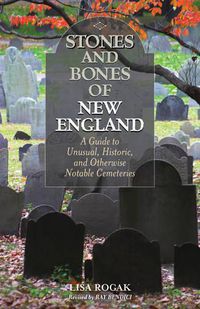 Cover image for Stones and Bones of New England: A Guide To Unusual, Historic, and Otherwise Notable Cemeteries