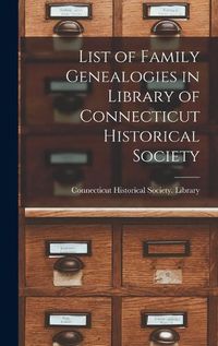 Cover image for List of Family Genealogies in Library of Connecticut Historical Society