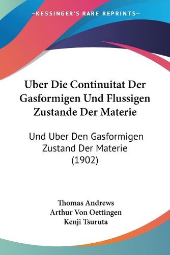 Cover image for Uber Die Continuitat Der Gasformigen Und Flussigen Zustande Der Materie: Und Uber Den Gasformigen Zustand Der Materie (1902)