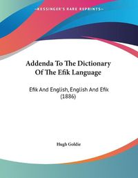 Cover image for Addenda to the Dictionary of the Efik Language: Efik and English, English and Efik (1886)