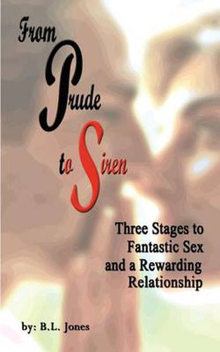 Cover image for From Prude to Siren: Three Stages to Fantastic Sex and a Rewarding Relationship