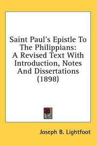 Cover image for Saint Paul's Epistle to the Philippians: A Revised Text with Introduction, Notes and Dissertations (1898)