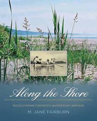 Cover image for Along the Shore: Rediscovering Toronto's Waterfront Heritage