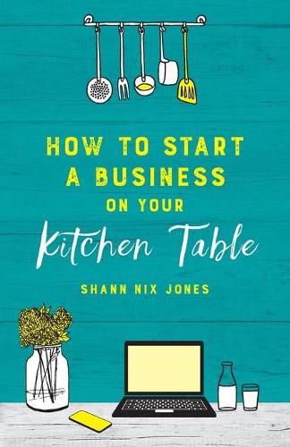 How to Start a Business on Your Kitchen Table