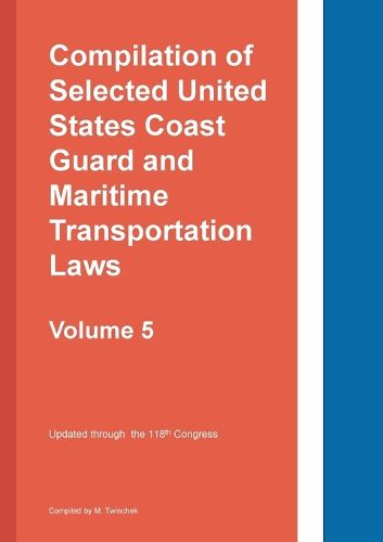 Cover image for Compilation of Selected United States Coast Guard and Maritime Transportation Laws Vol 5
