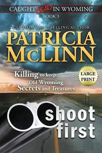 Cover image for Shoot First: Large Print (Caught Dead in Wyoming, Book 3)