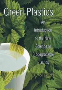 Cover image for Green Plastics: An Introduction to the New Science of Biodegradable Plastics