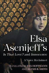 Cover image for Elsa Asenijeff's Is That Love? and Innocence: A Voice Reclaimed